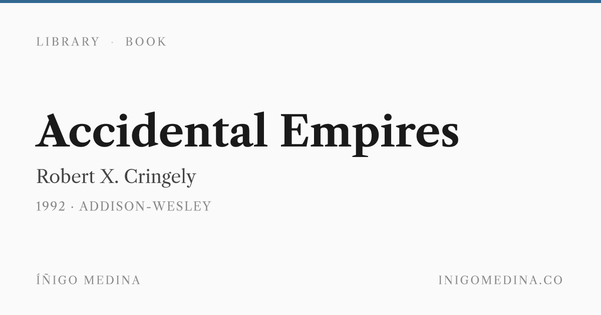 Accidental Empires — Robert X. Cringely · Íñigo Medina