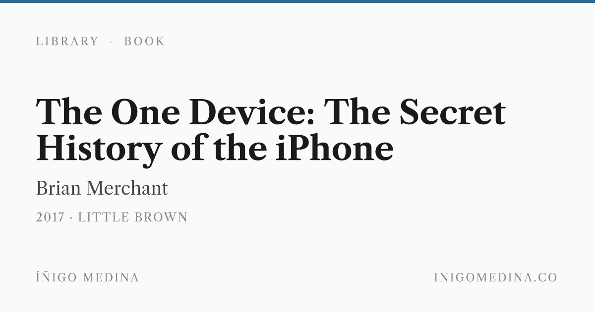 The One Device: The Secret History of the iPhone — Brian Merchant ...